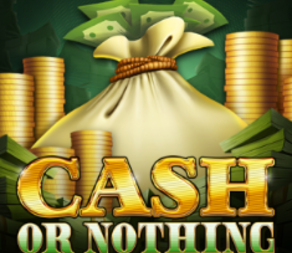 
                            Cash Or Nothing